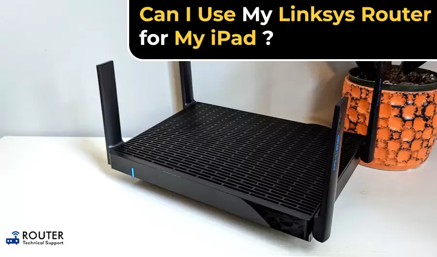 Can I Use My Linksys Router for My iPad ?