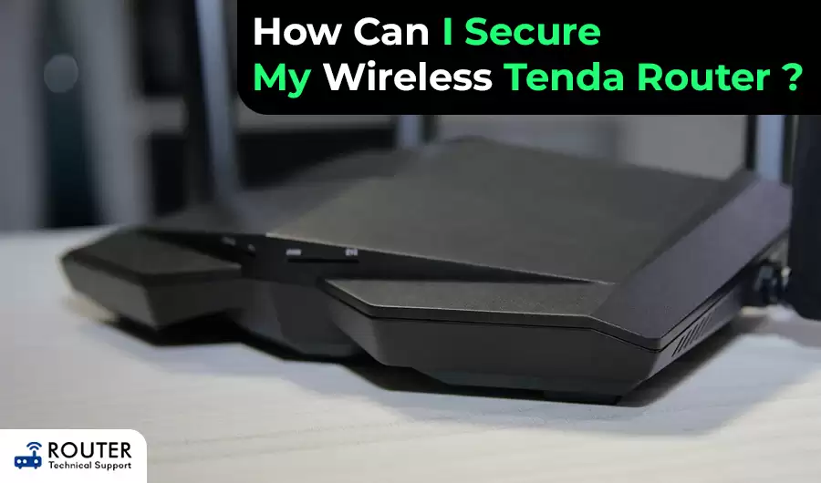 How Can I Secure My Wireless Tenda Router ?