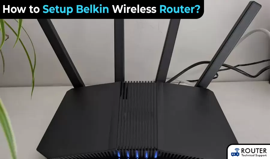 How to Setup Belkin Wireless Router?