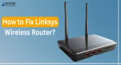 How to Fix Linksys Wireless Router Not Connecting Issue?