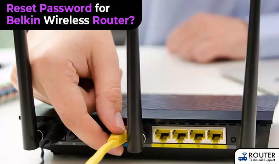 Reset Password for Belkin Wireless Router?