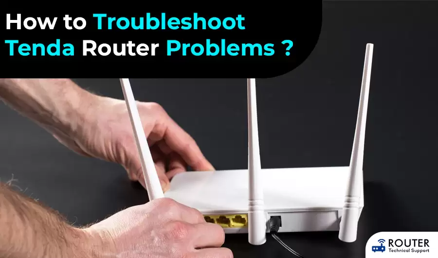 Troubleshoot Tenda Router Problems ?