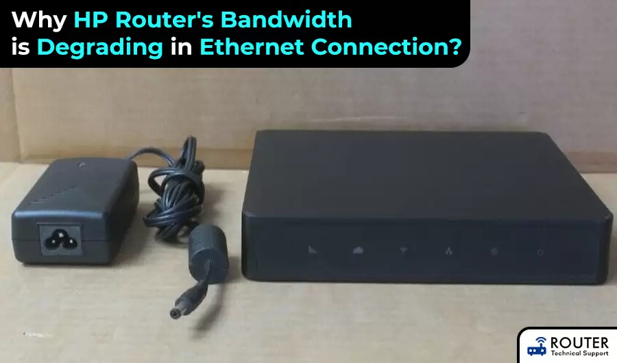 Why HP Router's Bandwidth is Degrading in Ethernet Connection?