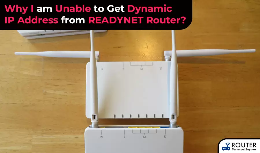 Why I am Unable to Get Dynamic IP Address from READYNET Router?