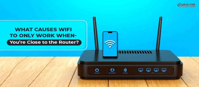 What Causes WiFi to Only Work When You are Close to the Router