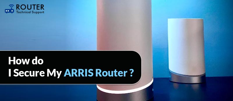 how-do-i-secure-my-arris-router