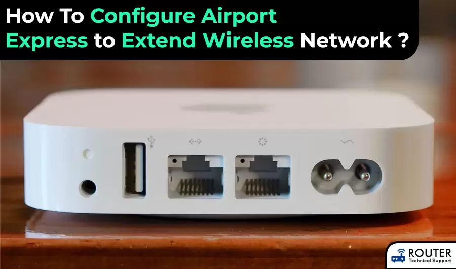 How To Configure Airport Express to Extend Wireless Network ?