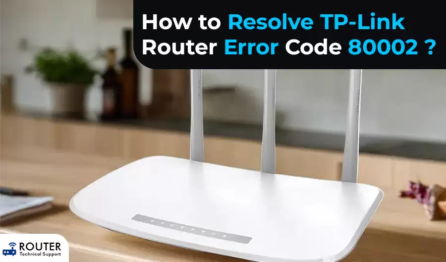 Error Message Router How to Resolve TP-Link Router Error Code 80002