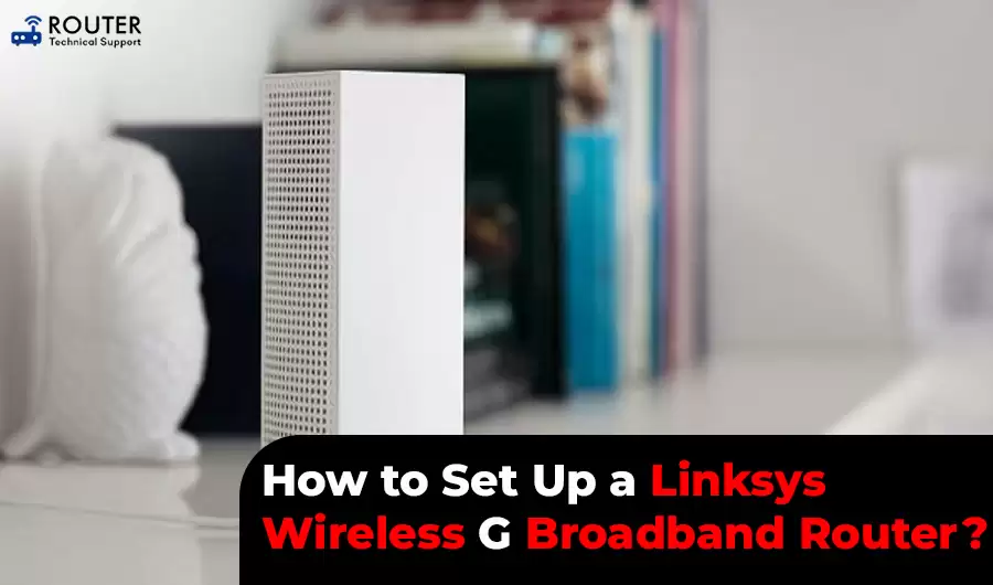 how-to-set-up-a-linksys-wireless-g-broadband-router