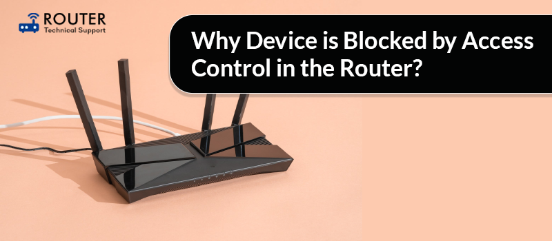 Why Device is Blocked by Access Control in the Router