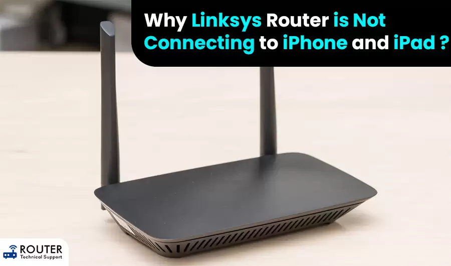 why-linksys-router-is-not-connecting-to-iphone-and-ipad