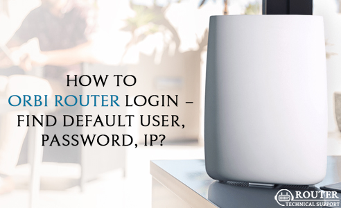 How to Orbi Router Login – Find Default User, Password, IP